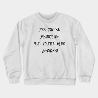 You're Annoying Crewneck Sweatshirt